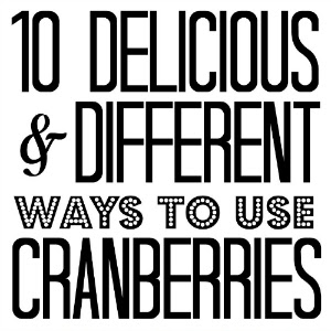 10 Delicious & Different Ways to Use Cranberries - Cranberries are such a great ingredient to cook and bake with, especially around Thanksgiving time. But often we find ourselves using them to make the same boring dishes over and over again. Well, cranberries aren't just for cranberry sauce, they have so many more uses. Check out ten of our delicious and different ways to use cranberries.