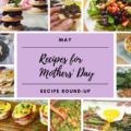 May 2019 Recipe Round-Up - April showers bring May flowers. This year, May also brings Mother's Day, so we're sharing some of our favorite mom-friendly recipes in our May Recipe Round-Up. Recipes that are perfect to make for your mom on Mother's Day to show her just how much you love and cherish her.
