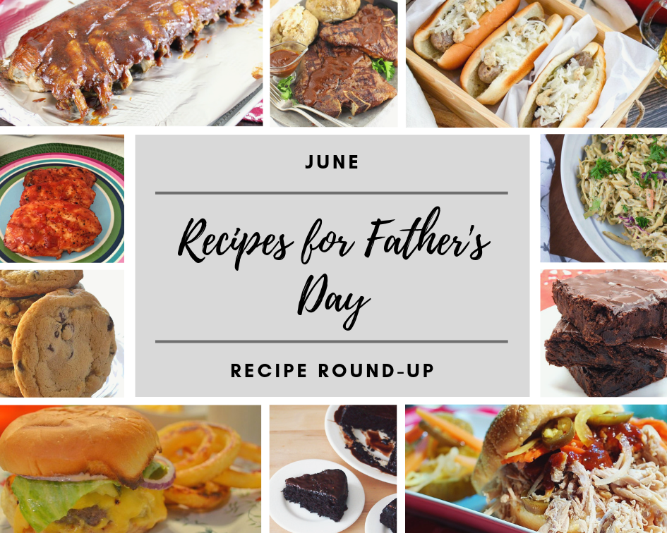 June 2019 Recipe Round-Up - Come check out all of our favorite incredibly delicious Father's Day recipes this month. You're sure to find a recipe that's just right for that special father, dad, or father-figure in your life.