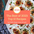 The Best of 2023 - Top 12 Recipes - 2023 was a year to remember, especially when it came to tasty zucchini, cookie, butternut squash, muffin, and deviled egg recipes. Today, we’ll be taking a look back at the year's top twelve most mouth-watering and memorable recipes.