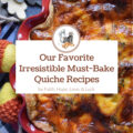 Our Favorite Irresistible Must-Bake Quiche Recipes - With its velvety, rich egg custard filling, golden, bubbling cheese, and perfectly flaky crust, quiche is always a crowd-pleaser. But what really makes it special is how it turns leftover ingredients, like a bit of spinach, some ham, or that last piece of cheddar, into something truly delicious. You can customize it endlessly with your favorite meats, vegetables, and cheeses, making each quiche uniquely yours. We’ve rounded up some of our absolute favorite must-bake quiche recipes that we hope you and your family will find utterly irresistible.